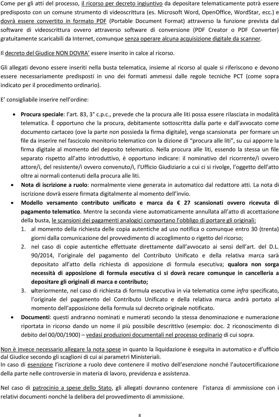 ) e dovrà essere convertito in formato PDF (Portable Document Format) attraverso la funzione prevista dal software di videoscrittura ovvero attraverso software di conversione (PDF Creator o PDF