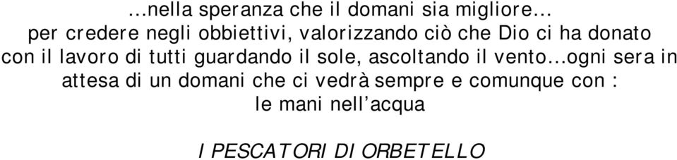 il sole, ascoltando il vento ogni sera in attesa di un domani che ci