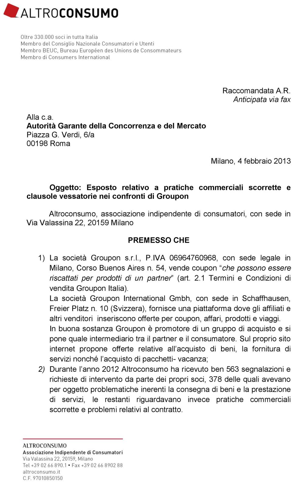 consumatori, con sede in Via Valassina 22, 20159 Milano PREMESSO CHE 1) La società Groupon s.r.l., P.IVA 06964760968, con sede legale in Milano, Corso Buenos Aires n.