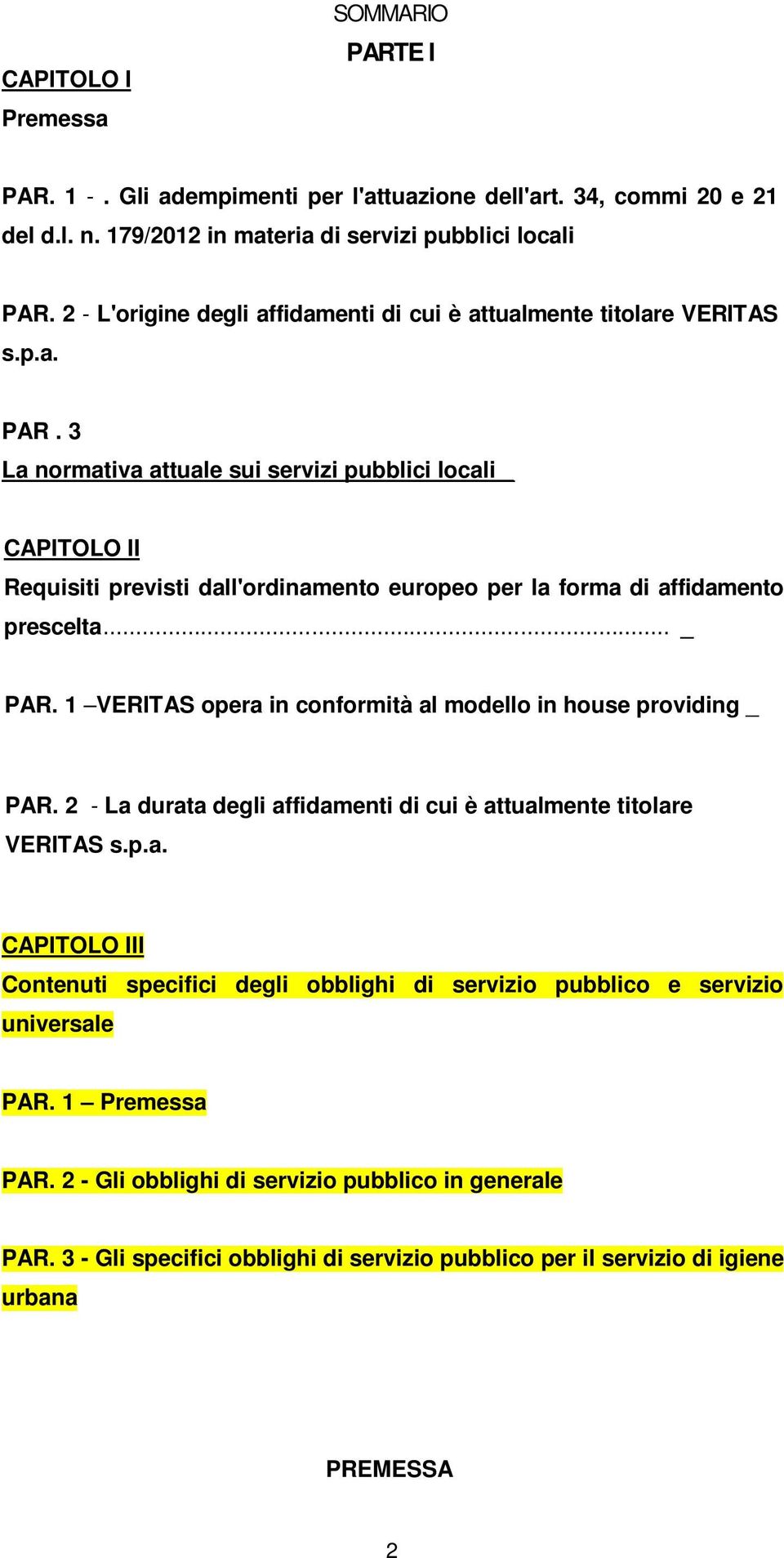 3 La normativa attuale sui servizi pubblici locali _ CAPITOLO II Requisiti previsti dall'ordinamento europeo per la forma di affidamento prescelta... _ PAR.