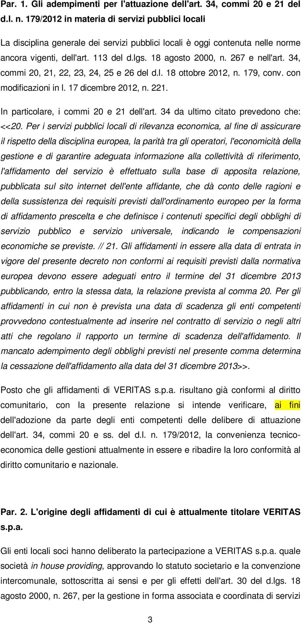 267 e nell'art. 34, commi 20, 21, 22, 23, 24, 25 e 26 del d.l. 18 ottobre 2012, n. 179, conv. con modificazioni in l. 17 dicembre 2012, n. 221. In particolare, i commi 20 e 21 dell'art.