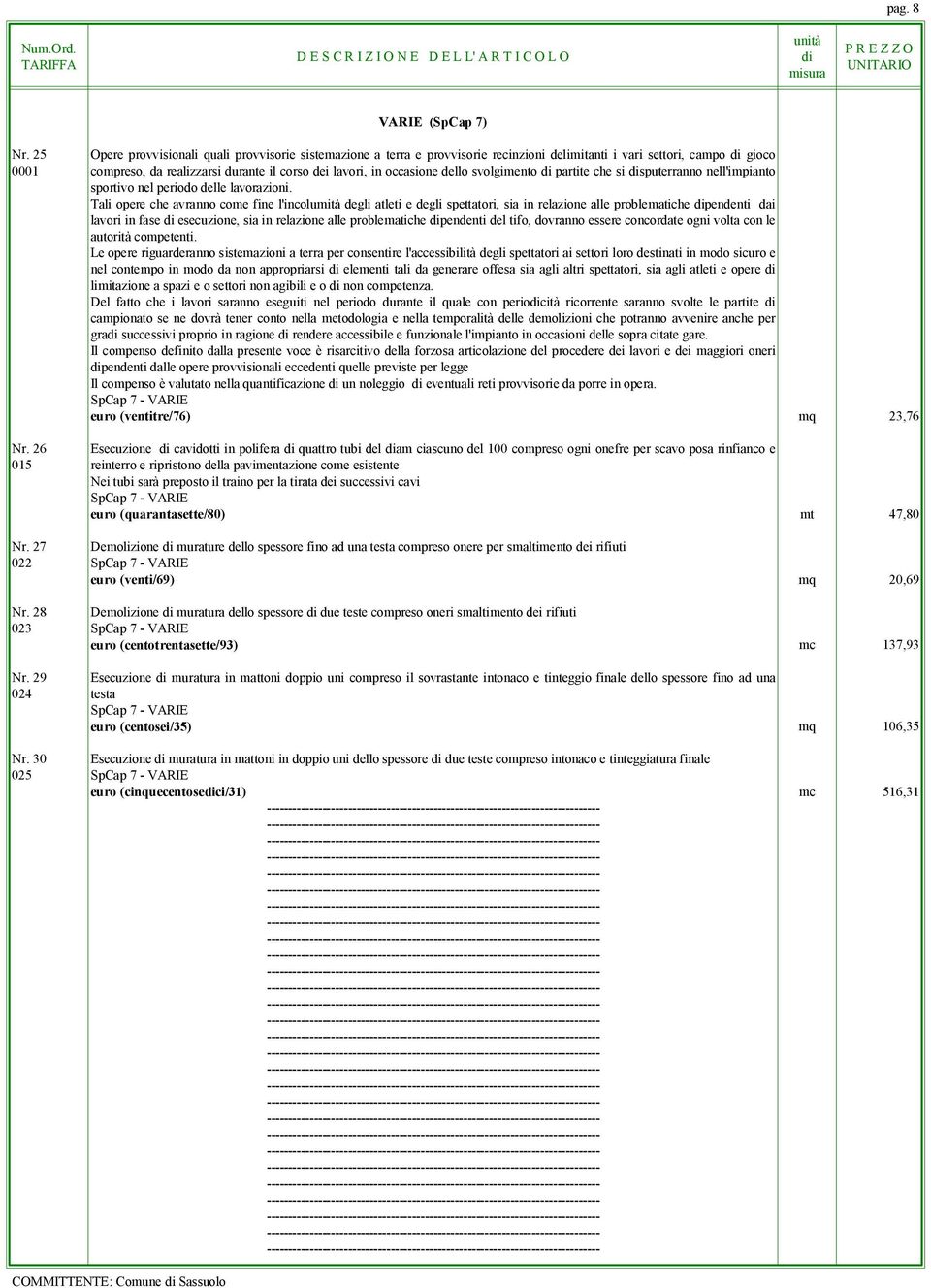 dello svolgimento partite che si sputerranno nell'impianto sportivo nel periodo delle lavorazioni.