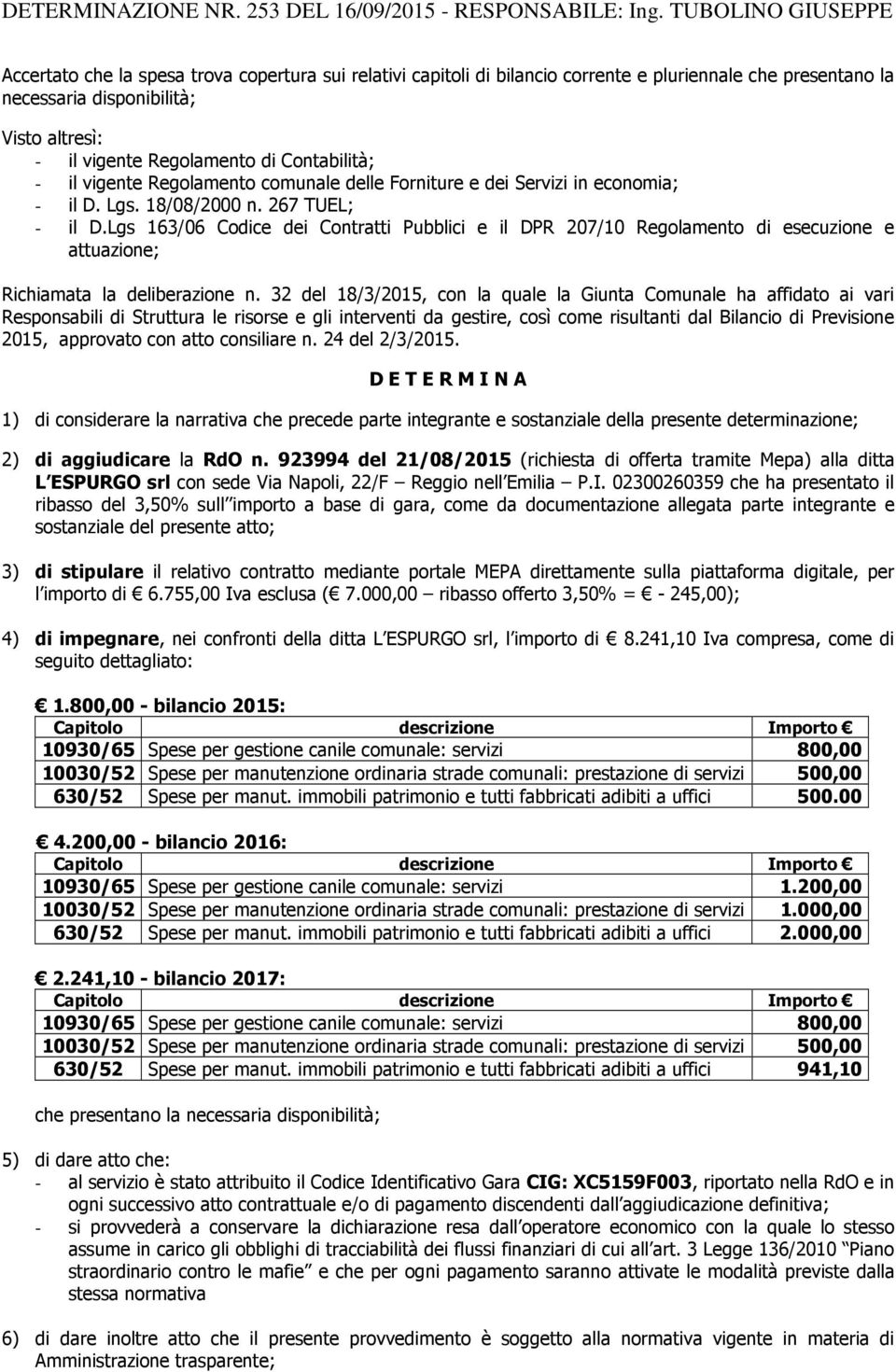 di Contabilità; - il vigente Regolamento comunale delle Forniture e dei Servizi in economia; - il D. Lgs. 18/08/2000 n. 267 TUEL; - il D.