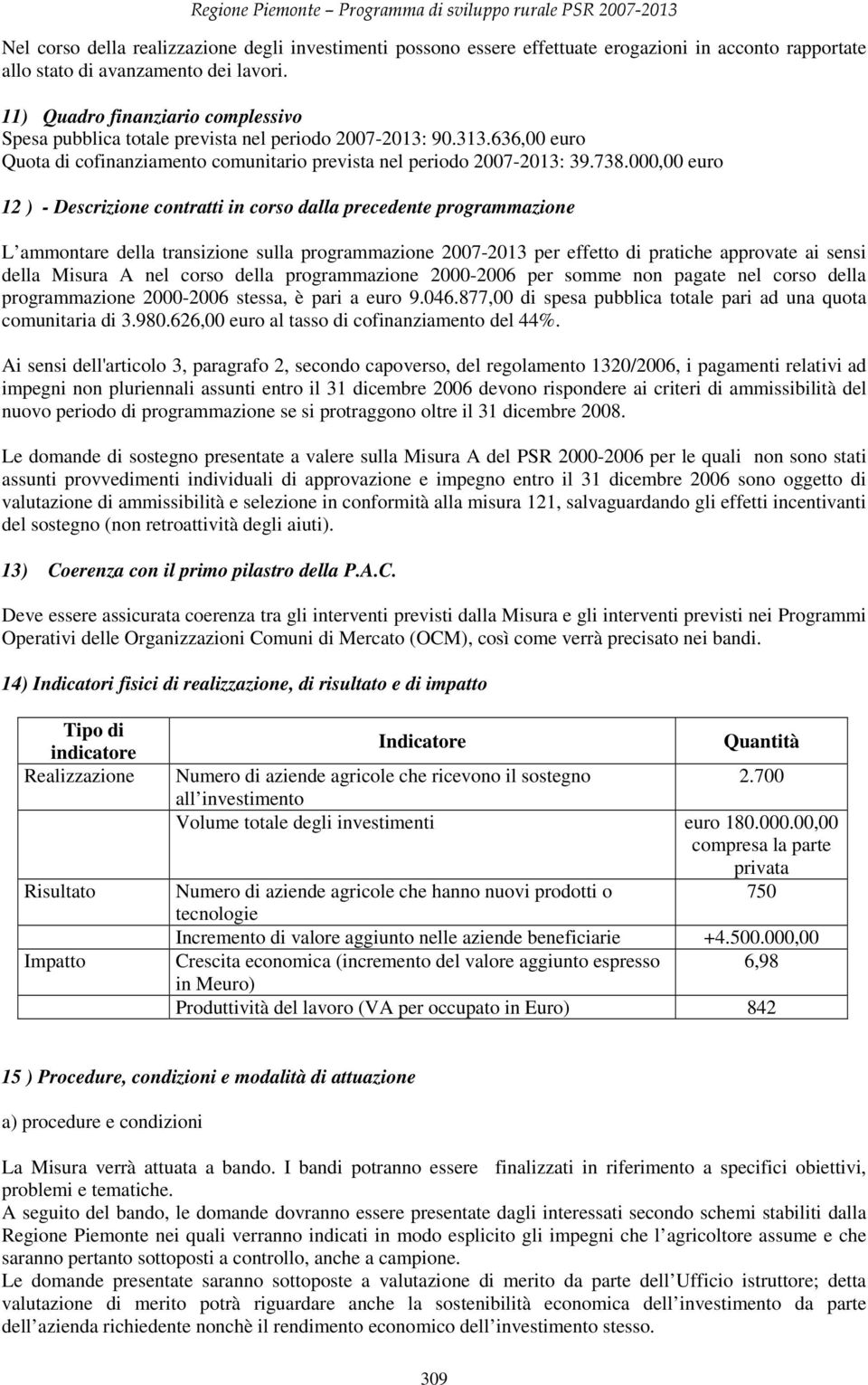 000,00 euro 12 ) - Descrizione contratti in corso dalla precedente programmazione L ammontare della transizione sulla programmazione 2007-2013 per effetto di pratiche approvate ai sensi della Misura