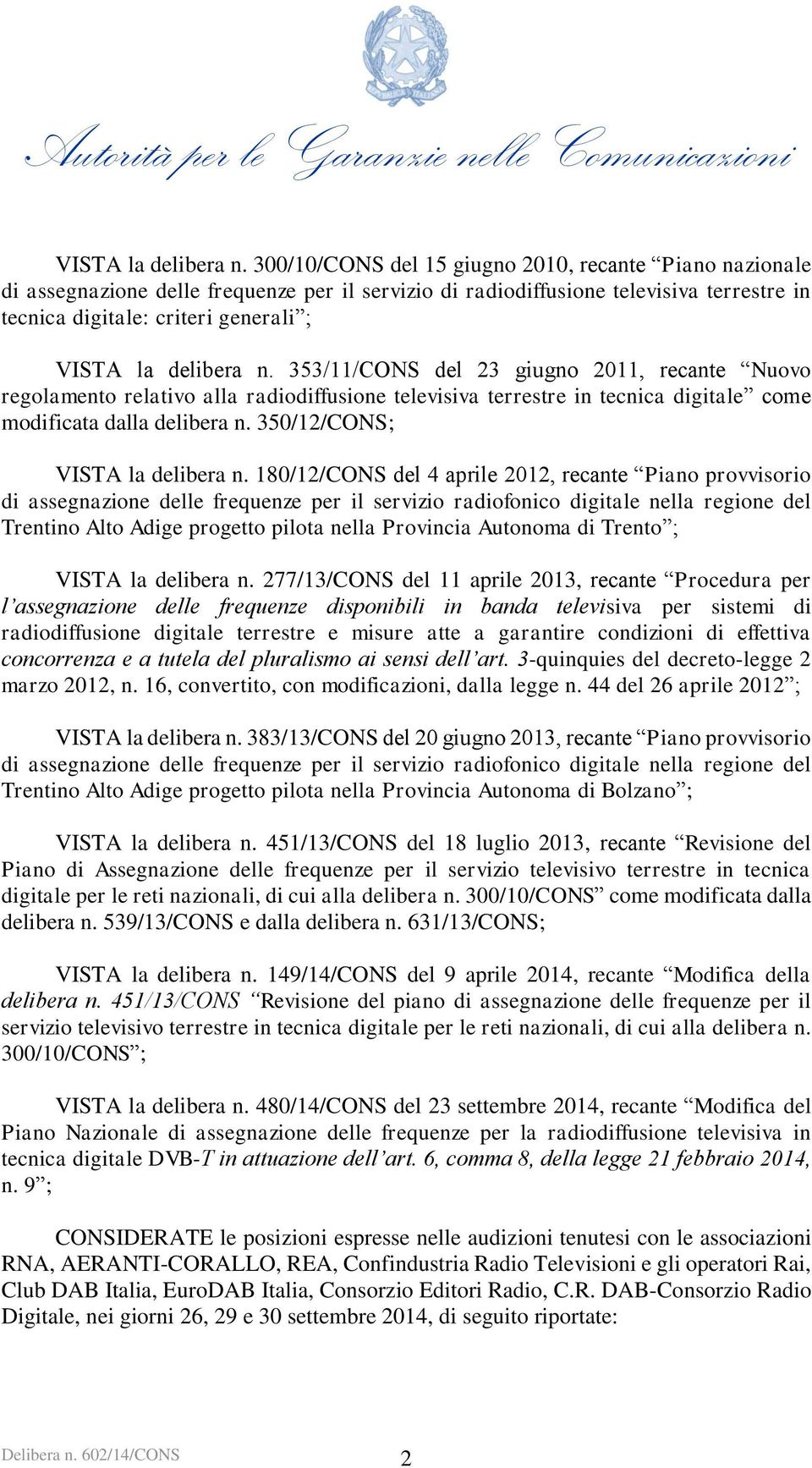 del 23 giugno 2011, recante Nuovo regolamento relativo alla radiodiffusione televisiva terrestre in tecnica digitale come modificata dalla delibera n.