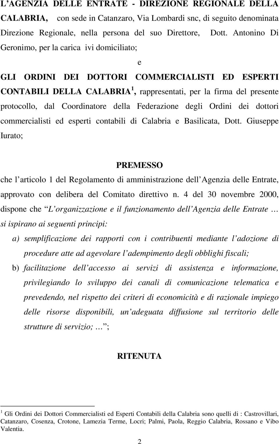 Coordinatore della Federazione degli Ordini dei dottori commercialisti ed esperti contabili di Calabria e Basilicata, Dott.