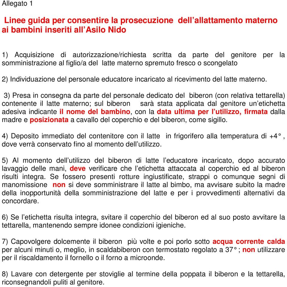 3) Presa in consegna da parte del personale dedicato del biberon (con relativa tettarella) contenente il latte materno; sul biberon sarà stata applicata dal genitore un etichetta adesiva indicante il