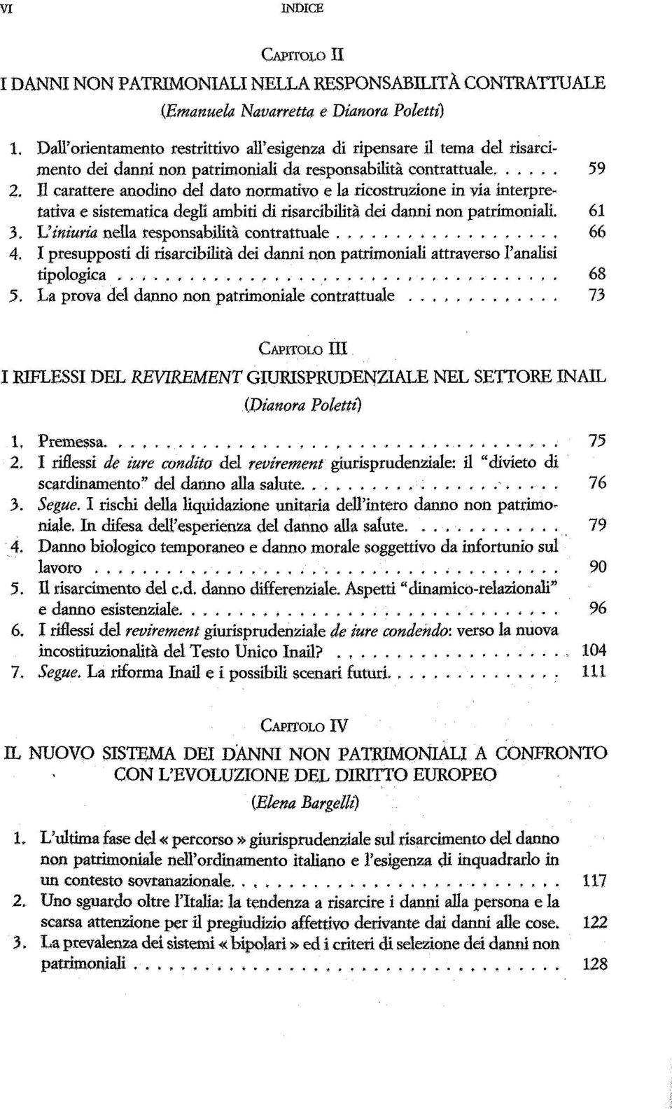 E carattere anodino dei dato normative e la ricostruzione in via interpretativa e sistematica degli ambiti di risarcibilitä dei danni non patrimoniali. 61 3.