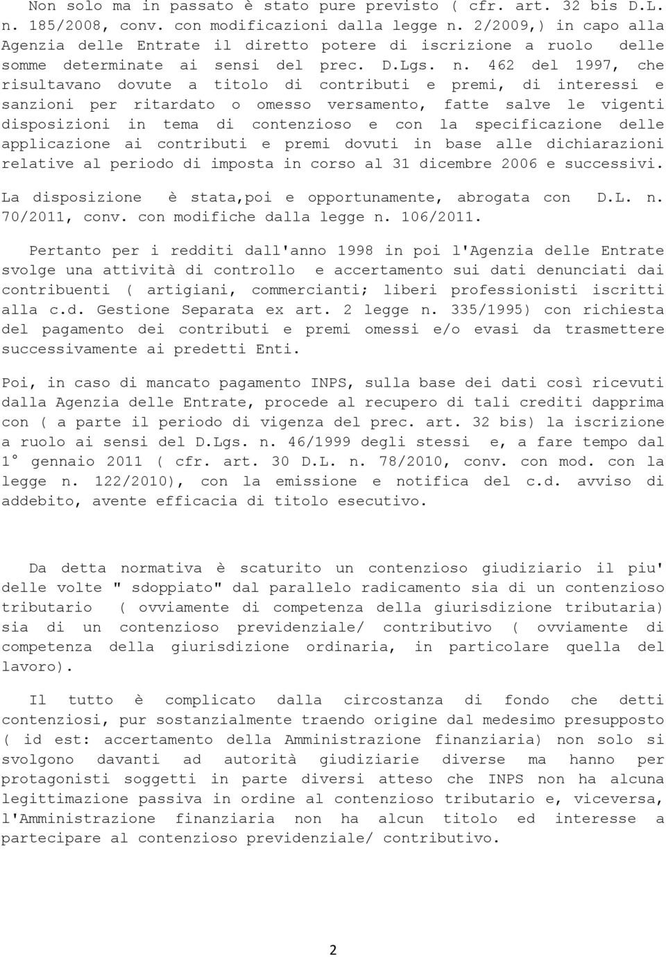 462 del 1997, che risultavano dovute a titolo di contributi e premi, di interessi e sanzioni per ritardato o omesso versamento, fatte salve le vigenti disposizioni in tema di contenzioso e con la