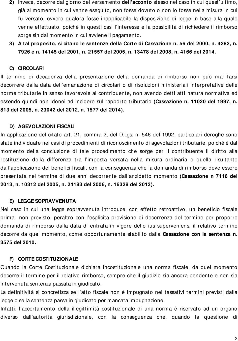 cui avviene il pagamento. 3) A tal proposito, si citano le sentenze della Corte di Cassazione n. 56 del 2000, n. 4282, n. 7926 e n. 14145 del 2001, n. 21557 del 2005, n. 13478 del 2008, n.