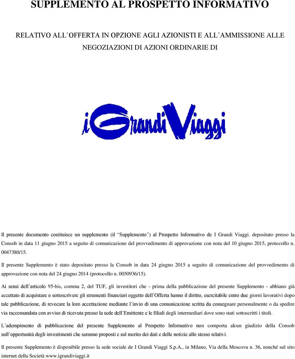 depositato presso la Consob in data 11 giugno 2015 a seguito di comunicazione del provvedimento di approvazione con nota del 10 giugno 2015, protocollo n. 0047380/15.