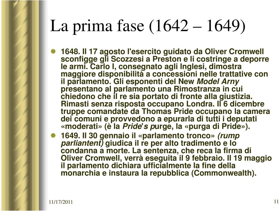 Gli esponenti del New Model Arny presentano al parlamento una Rimostranza in cui chiedono che il re sia portato di fronte alla giustizia. Rimasti senza risposta occupano Londra.