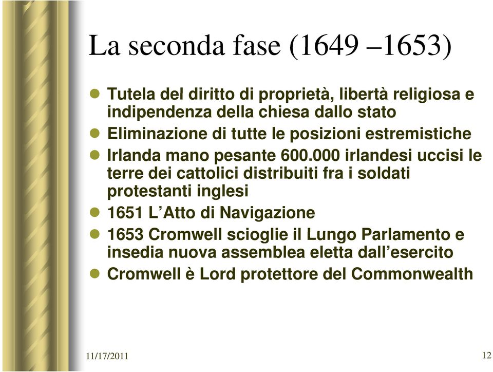 000 irlandesi uccisi le terre dei cattolici distribuiti fra i soldati protestanti t ti inglesi i 1651 L Atto di