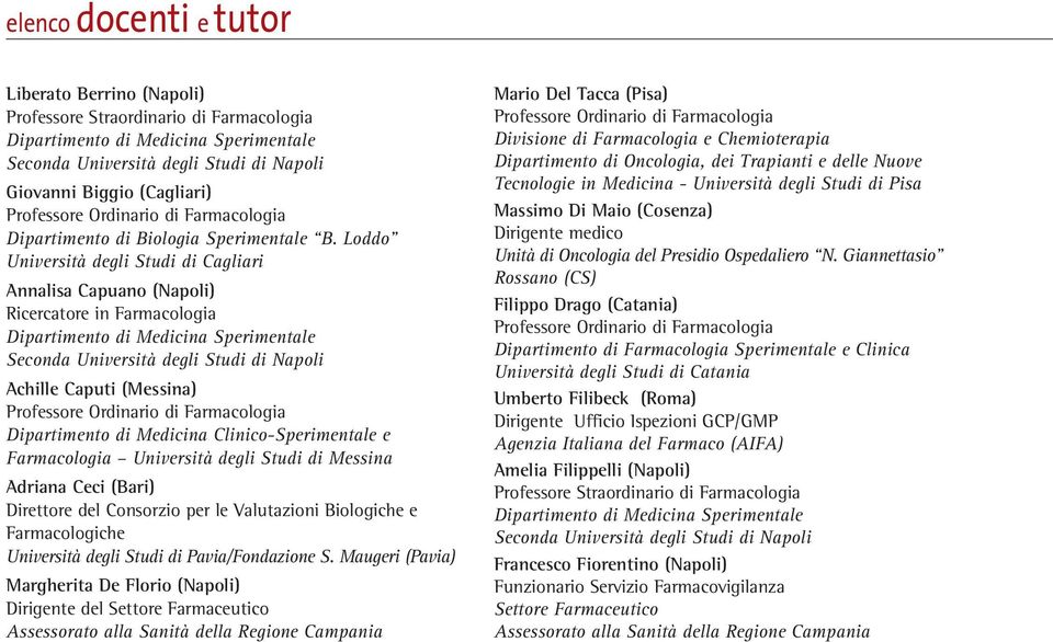 Clinico-Sperimentale e Farmacologia Università degli Studi di Messina Adriana Ceci (Bari) Direttore del Consorzio per le Valutazioni Biologiche e Farmacologiche Università degli Studi di