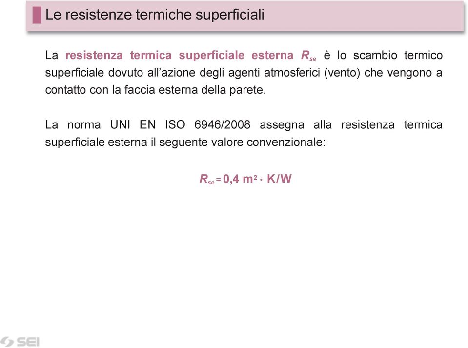 vengono a contatto con la faccia esterna della parete.