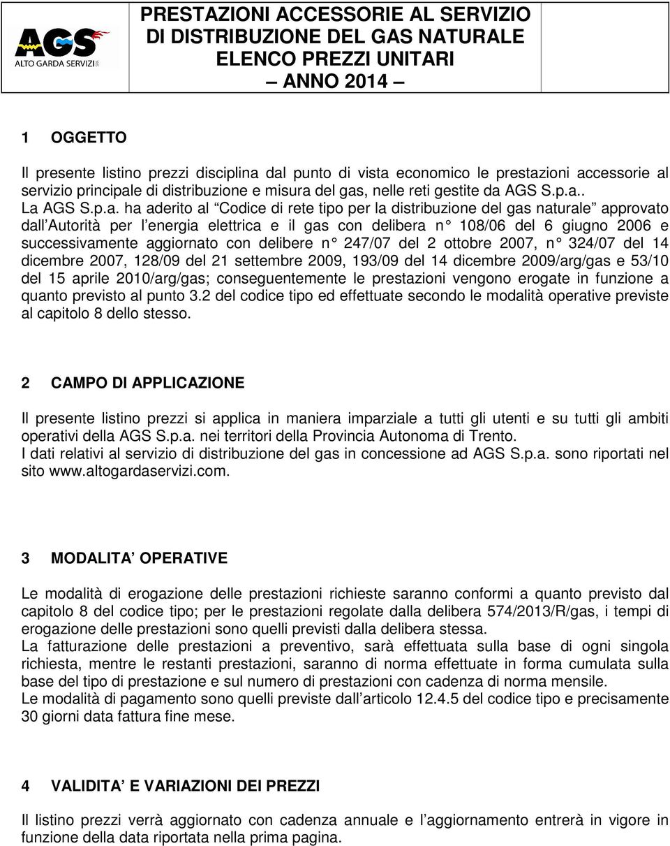 aggiornato con delibere n 247/07 d el 2 ottobre 2007, n 324/07 del 14 dicembre 2007, 128/09 del 21 settembre 2009, 193/09 del 14 dicembre 2009/arg/gas e 53/10 del 15 aprile 2010/arg/gas;