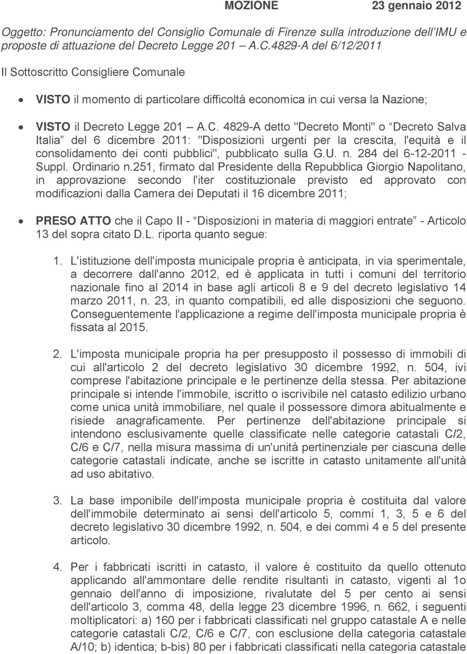 C. 4829-A detto "Decreto Monti" o Decreto Salva Italia del 6 dicembre 2011: "Disposizioni urgenti per la crescita, l'equità e il consolidamento dei conti pubblici", pubblicato sulla G.U. n.