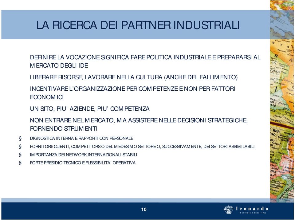 ENTRARE NEL MERCATO, MA ASSISTERE NELLE DECISIONI STRATEGICHE, FORNENDO STRUMENTI DIGNOSTICA INTERNA E RAPPORTI CON PERSONALE FORNITORI/CLIENTI, COMPETITORS