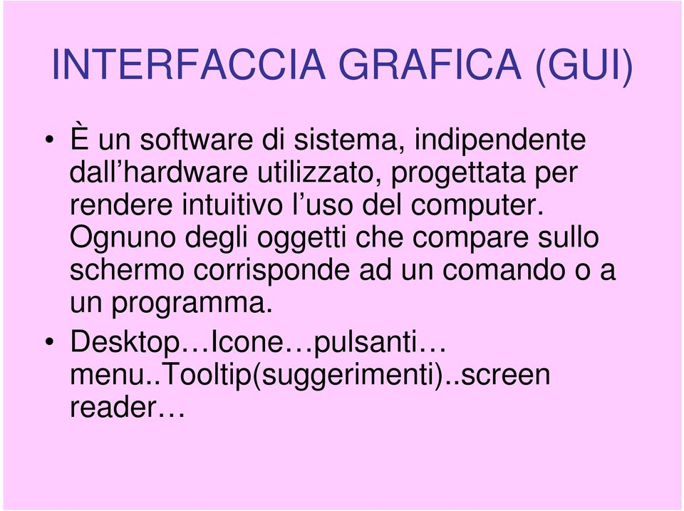 Ognuno degli oggetti che compare sullo schermo corrisponde ad un comando o