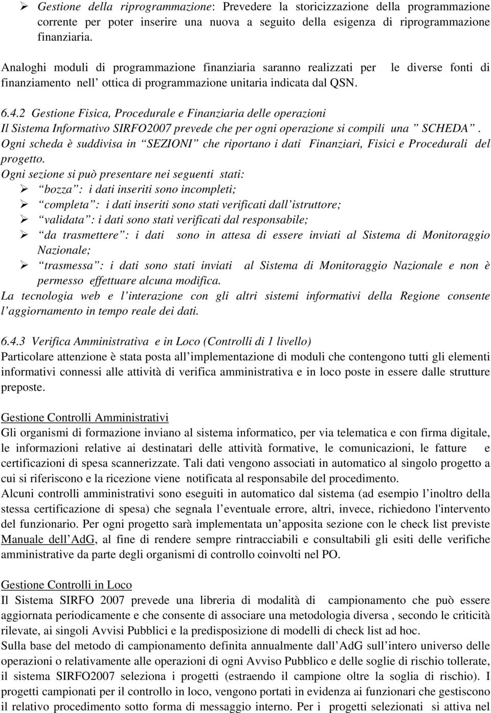 2 Gestione Fisica, Procedurale e Finanziaria delle operazioni Il Sistema Informativo SIRFO2007 prevede che per ogni operazione si compili una SCHEDA.