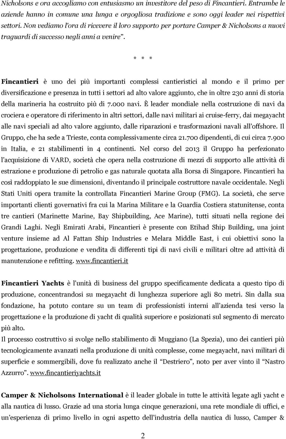 * * * Fincantieri è uno dei più importanti complessi cantieristici al mondo e il primo per diversificazione e presenza in tutti i settori ad alto valore aggiunto, che in oltre 230 anni di storia