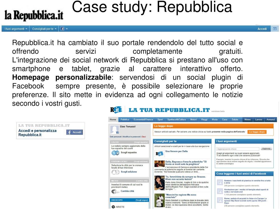 L'integrazione dei social network di Repubblica si prestano all'uso con smartphone e tablet, grazie al carattere