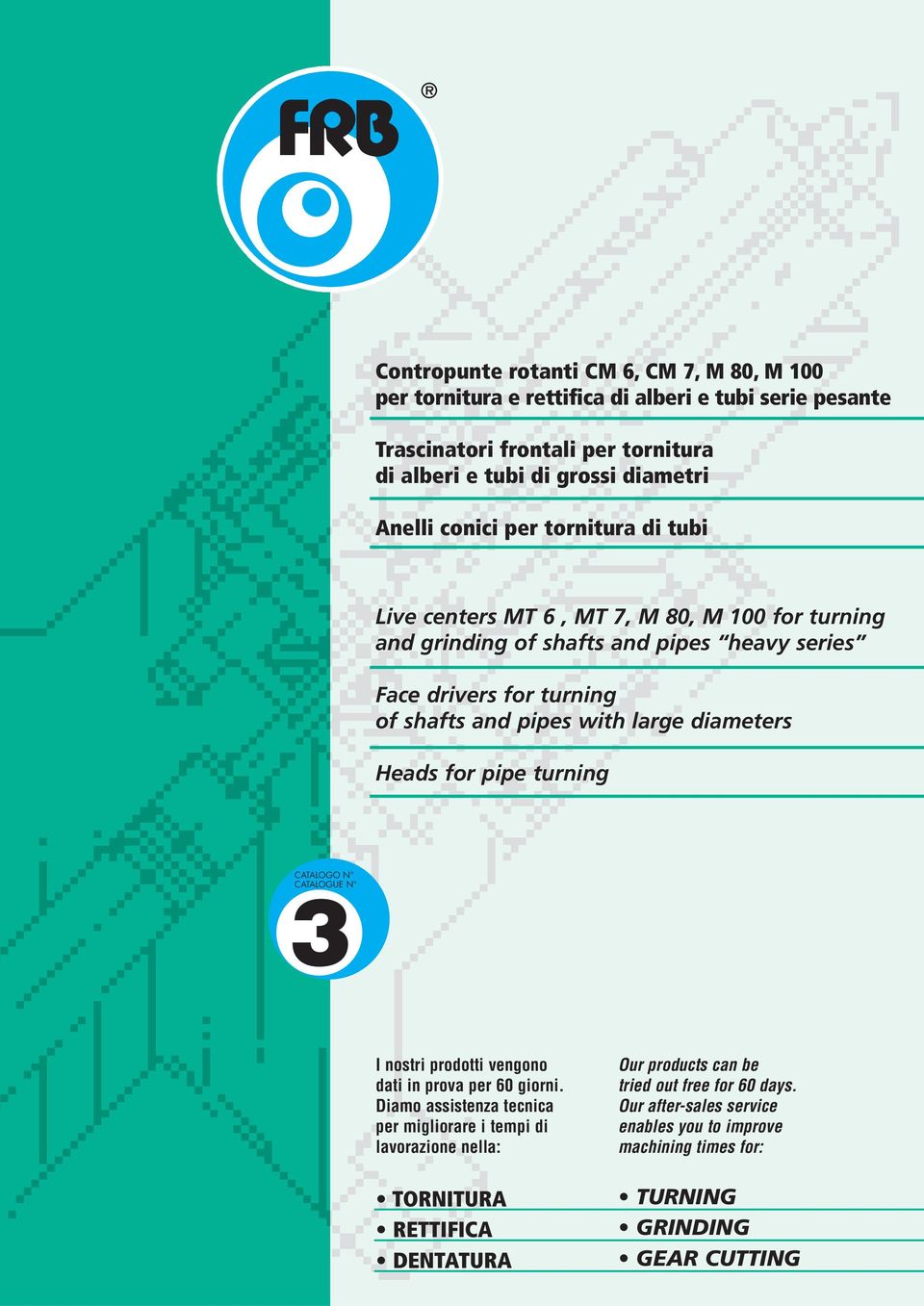 diameters Heads for pipe turning CATALOGO N CATALOGUE N 3 I nostri prodotti vengono dati in prova per 60 giorni.