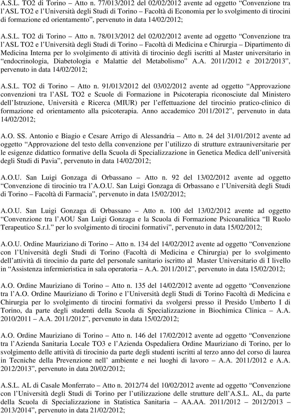 in data 14/02/2012;  78/013/2012 del 02/02/2012 avente ad oggetto Convenzione tra l ASL TO2 e l Università degli Studi di Torino Facoltà di Medicina e Chirurgia Dipartimento di Medicina Interna per
