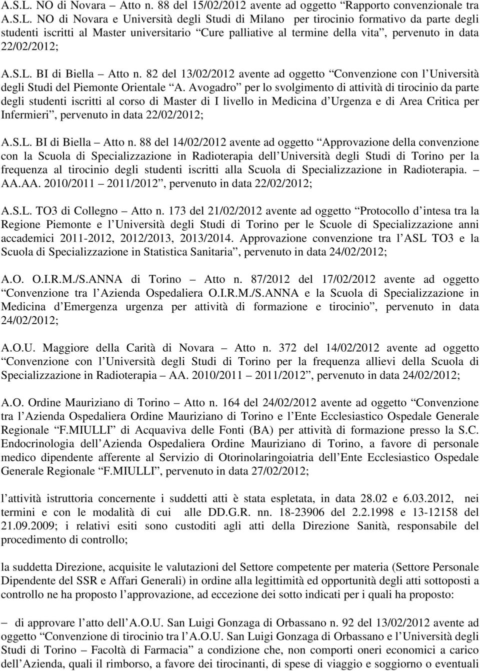 88 del 15/02/2012 avente ad oggetto Rapporto convenzionale tra  NO di Novara e Università degli Studi di Milano per tirocinio formativo da parte degli studenti iscritti al Master universitario Cure