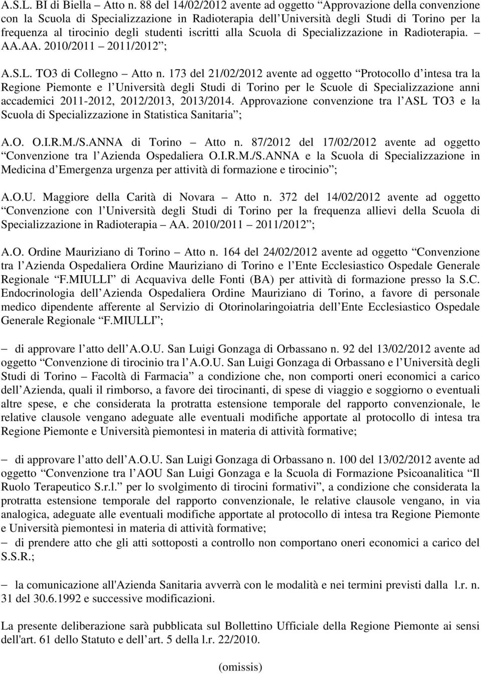 iscritti alla Scuola di Specializzazione in Radioterapia. AA.AA. 2010/2011 2011/2012 ; A.S.L. TO3 di Collegno Atto n.