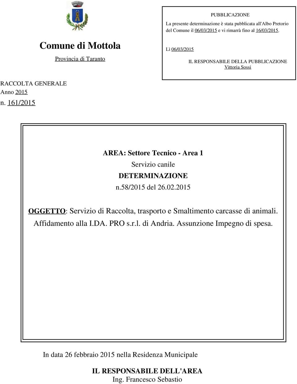 161/2015 AREA: Settore Tecnico - Area 1 Servizio canile DETERMINAZIONE n.58/2015 del 26.02.