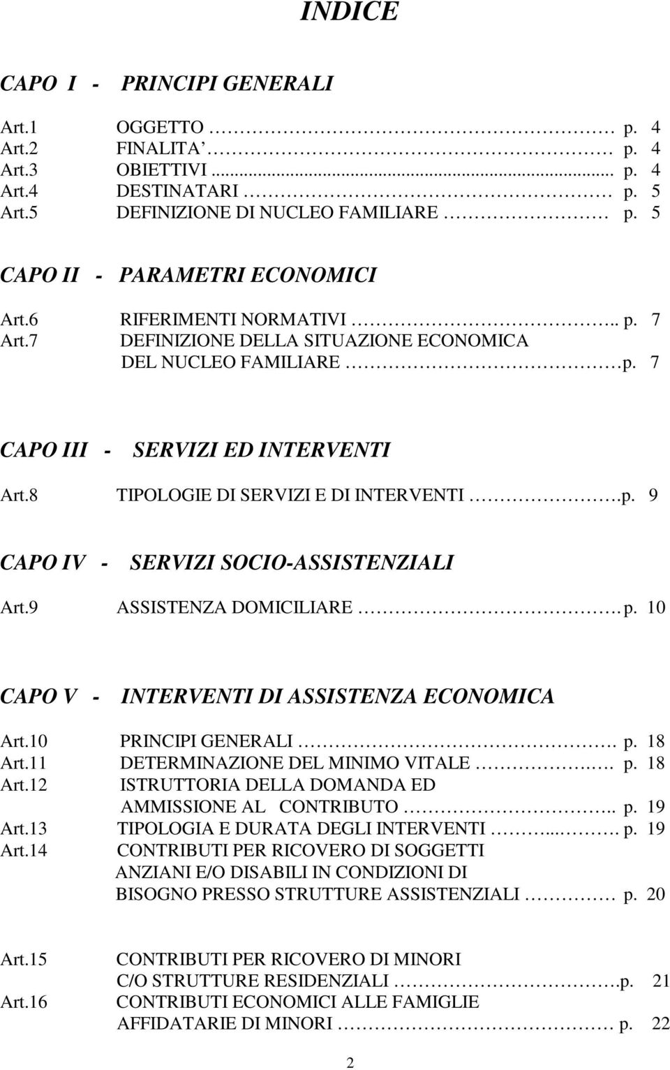 9 ASSISTENZA DOMICILIARE. p. 10 CAPO V - INTERVENTI DI ASSISTENZA ECONOMICA Art.10 PRINCIPI GENERALI. p. 18 Art.11 DETERMINAZIONE DEL MINIMO VITALE.. p. 18 Art.12 ISTRUTTORIA DELLA DOMANDA ED AMMISSIONE AL CONTRIBUTO.