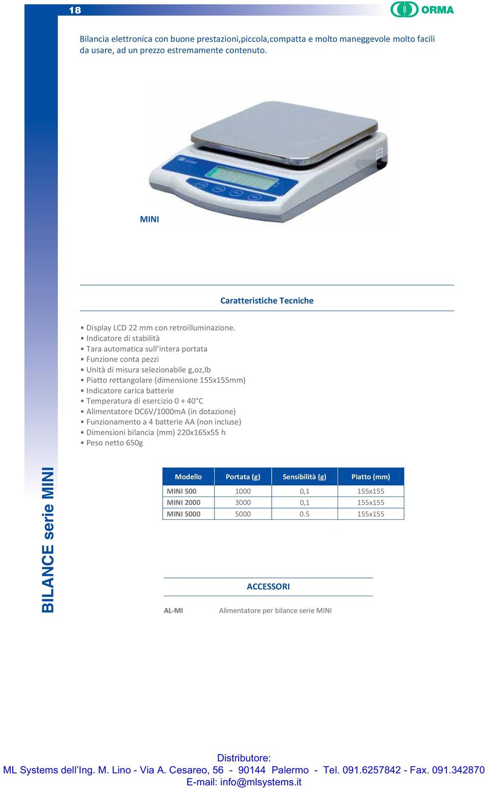 Indicatore di stabilità Tara automatica sull intera portata Funzione conta pezzi Unità di misura selezionabile g,oz,lb Piatto rettangolare (dimensione 155x155mm) Indicatore carica batterie