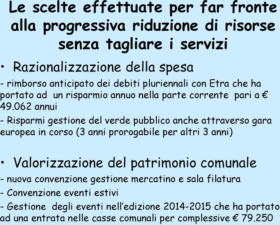 062 annui - Risparmi gestione del verde pubblico anche attraverso gara europea in corso (3 anni prorogabile per altri 3 anni) Valorizzazione del