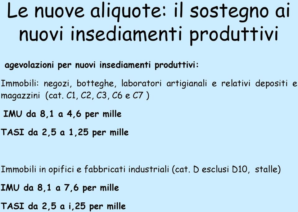 C1, C2, C3, C6 e C7 ) IMU da 8,1 a 4,6 per mille TASI da 2,5 a 1,25 per mille Immobili in opifici e