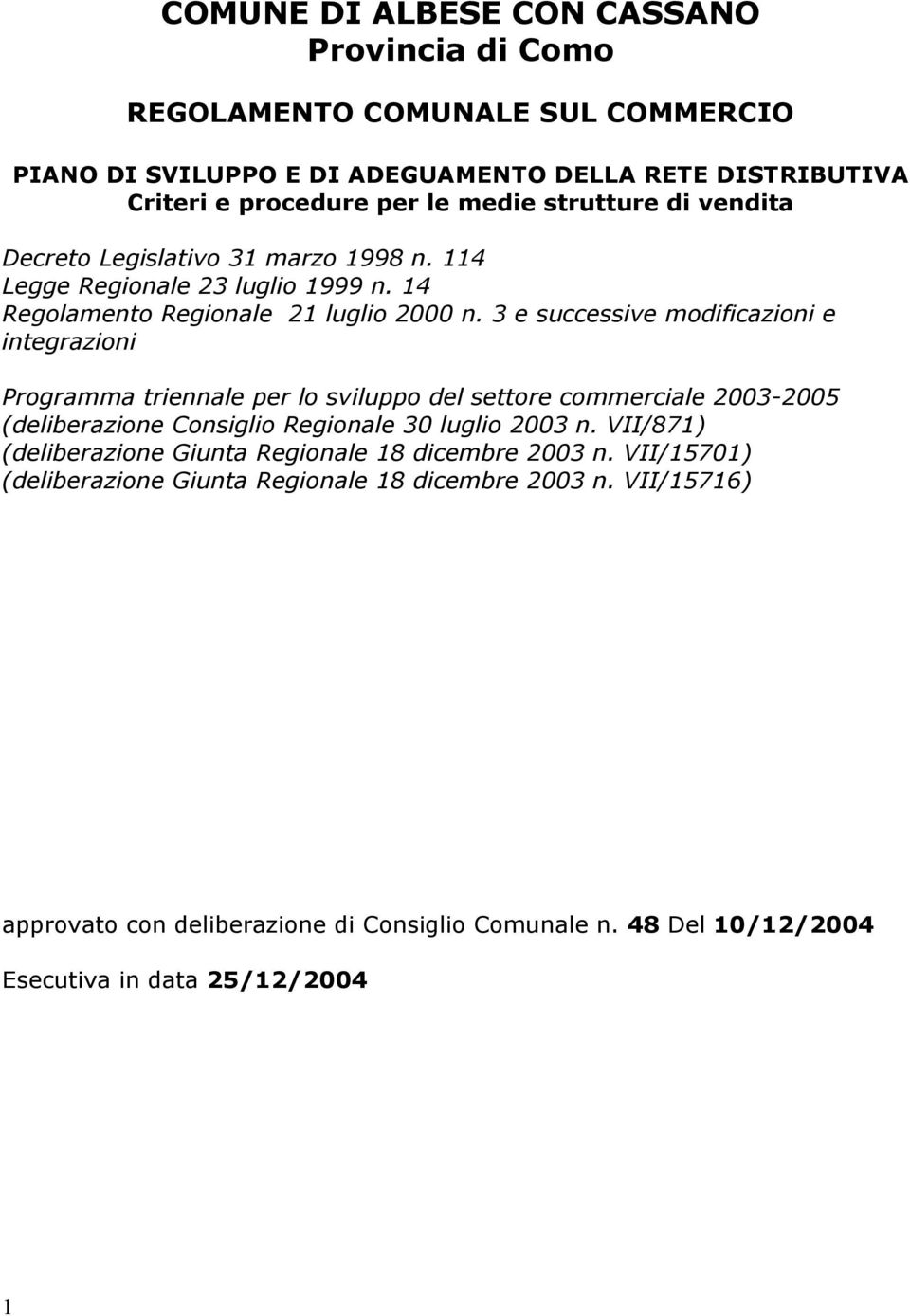 3 e successive modificazioni e integrazioni Programma triennale per lo sviluppo del settore commerciale 2003-2005 (deliberazione Consiglio Regionale 30 luglio 2003 n.