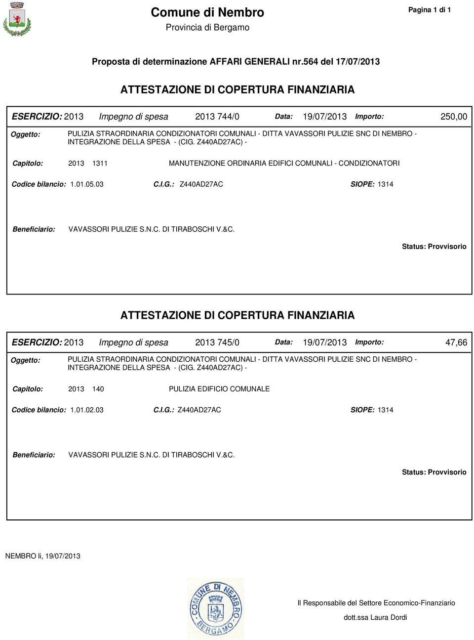 VAVASSORI PULIZIE SNC DI NEMBRO - Capitolo: 2013 1311 MANUTENZIONE ORDINARIA EDIFICI COMUNALI - CONDIZIONATORI Codice bilancio: 1.01.05.03 C.I.G.