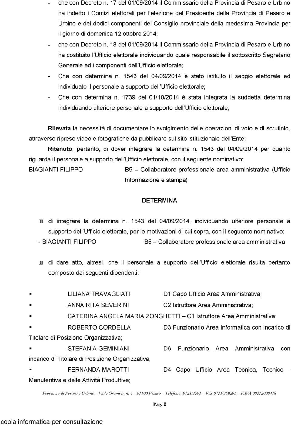 Consiglio provinciale della medesima Provincia per il giorno di domenica 12 ottobre 2014;  18 del 01/09/2014 il Commissario della Provincia di Pesaro e Urbino ha costituito l Ufficio elettorale