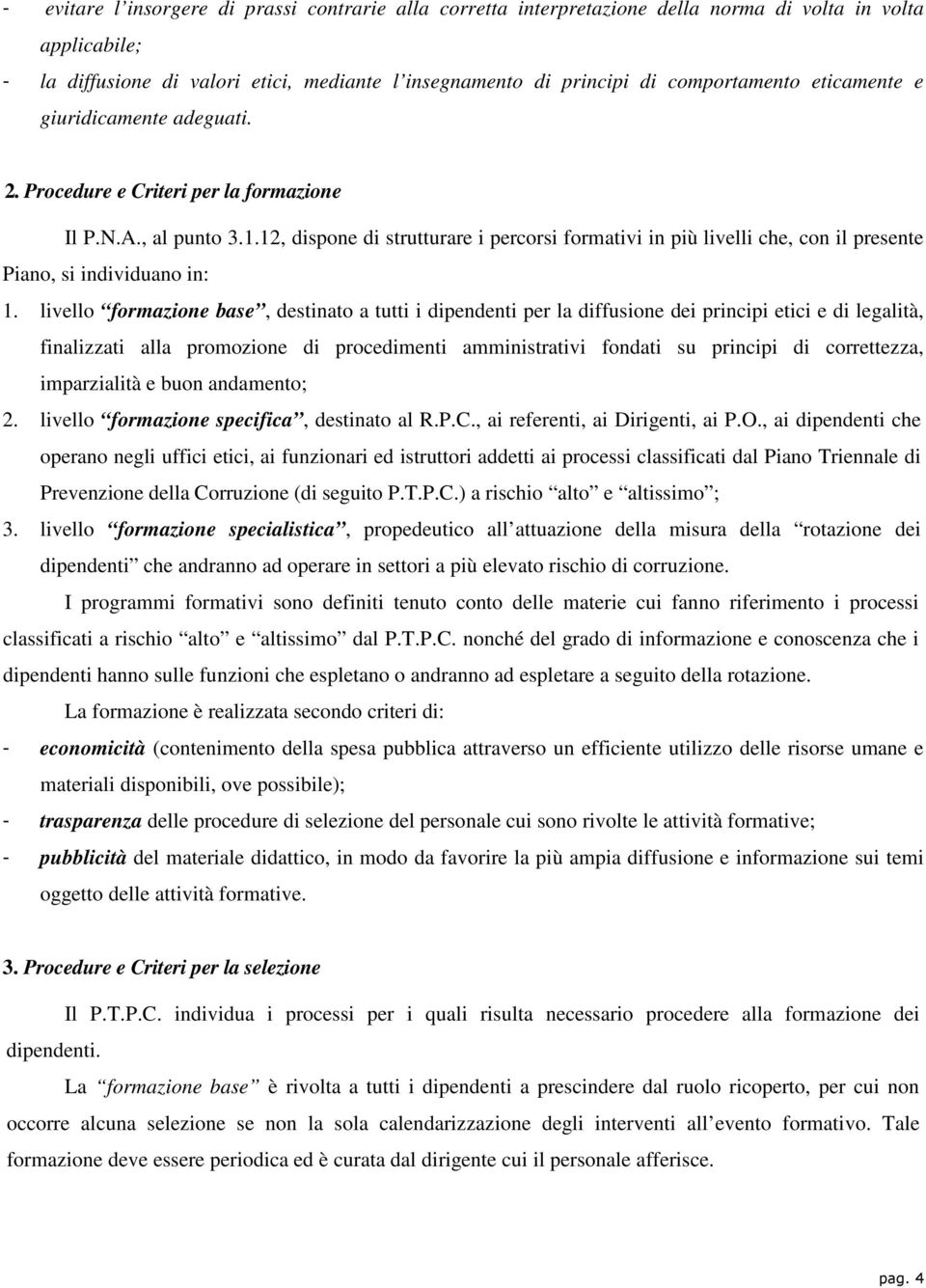 12, dispone di strutturare i percorsi formativi in più livelli che, con il presente Piano, si individuano in: 1.