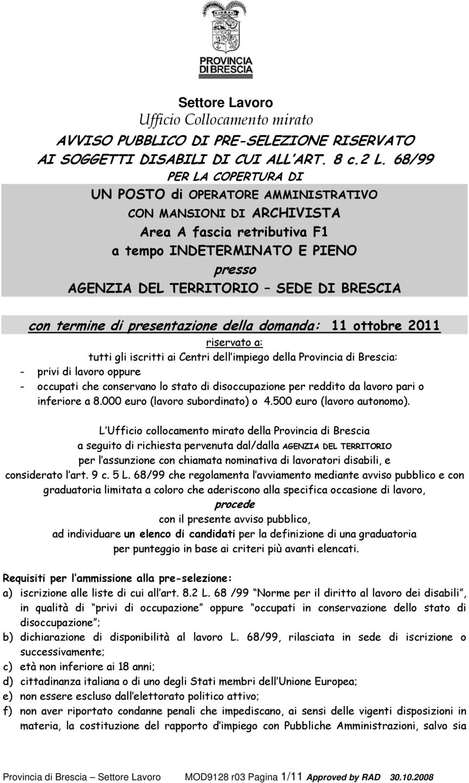 termine di presentazione della domanda: 11 ottobre 2011 riservato a: tutti gli iscritti ai Centri dell impiego della Provincia di Brescia: - privi di lavoro oppure - occupati che conservano lo stato