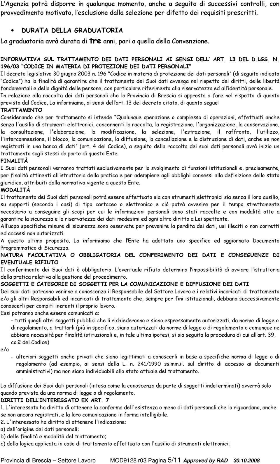 196/03 CODICE IN MATERIA DI PROTEZIONE DEI DATI PERSONALI Il decreto legislativo 30 giugno 2003 n.