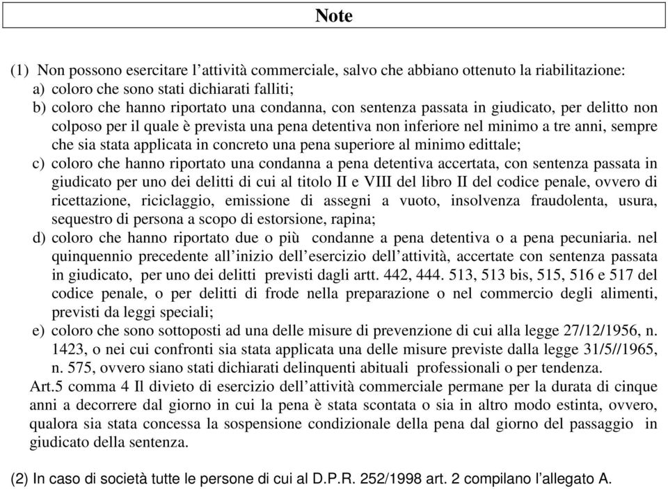 minimo edittale; c) coloro che hanno riportato una condanna a pena detentiva accertata, con sentenza passata in giudicato per uno dei delitti di cui al titolo II e VIII del libro II del codice