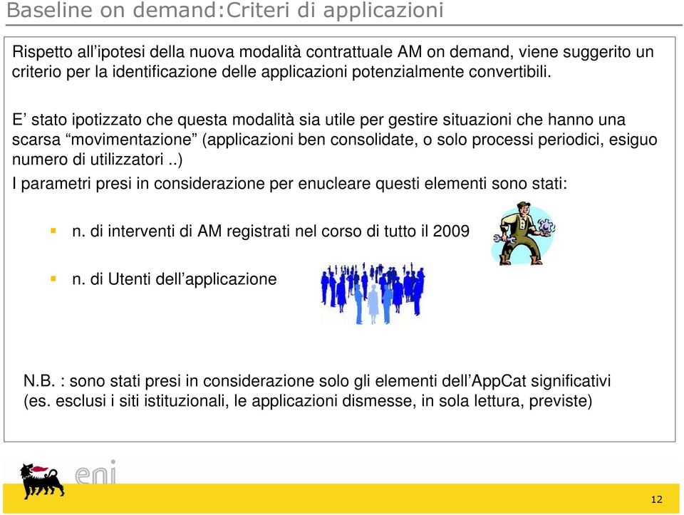 E stato ipotizzato che questa modalità sia utile per gestire situazioni che hanno una scarsa movimentazione (applicazioni ben consolidate, o solo processi periodici, esiguo numero di