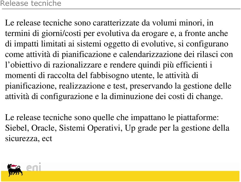 efficienti i momenti di raccolta del fabbisogno utente, le attività di pianificazione, realizzazione e test, preservando la gestione delle attività di configurazione e