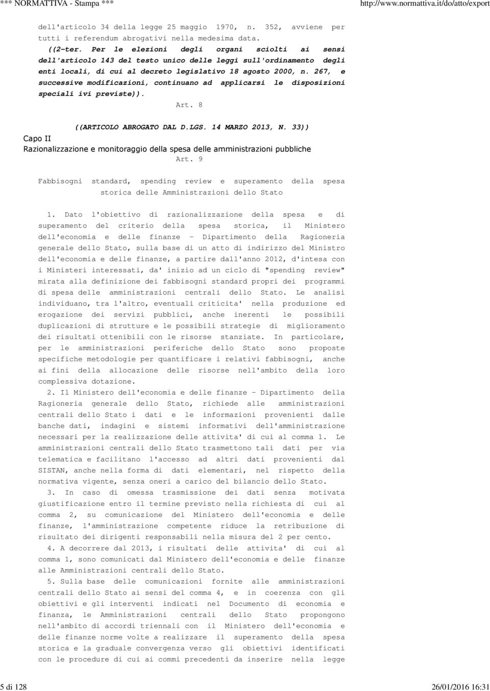 267, e successive modificazioni, continuano ad applicarsi le disposizioni speciali ivi previste)). Art. 8 ((ARTICOLO ABROGATO DAL D.LGS. 14 MARZO 2013, N.