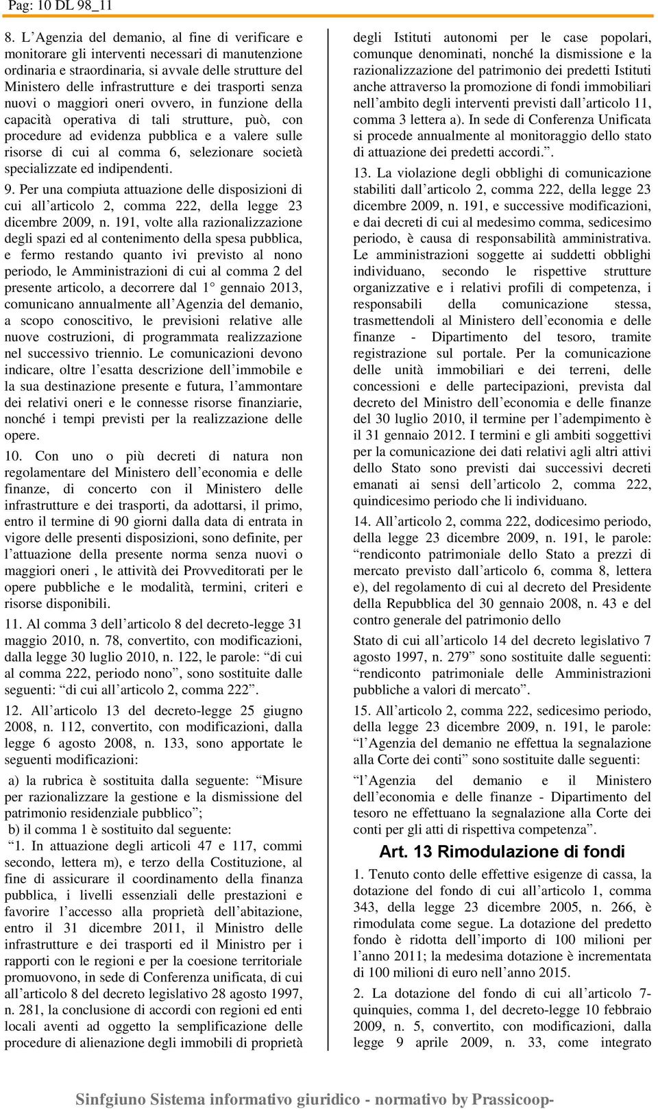 trasporti senza nuovi o maggiori oneri ovvero, in funzione della capacità operativa di tali strutture, può, con procedure ad evidenza pubblica e a valere sulle risorse di cui al comma 6, selezionare