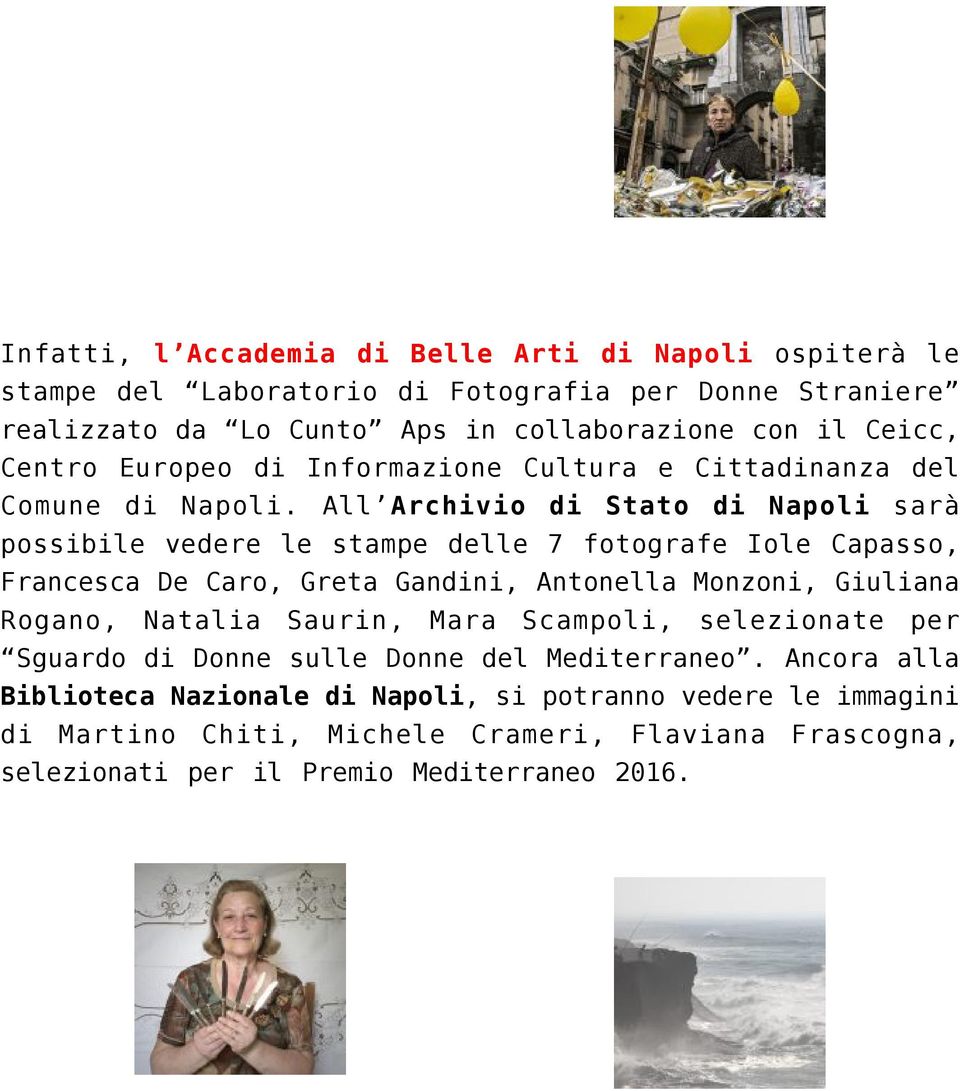 All Archivio di Stato di Napoli sarà possibile vedere le stampe delle 7 fotografe Iole Capasso, Francesca De Caro, Greta Gandini, Antonella Monzoni, Giuliana Rogano,