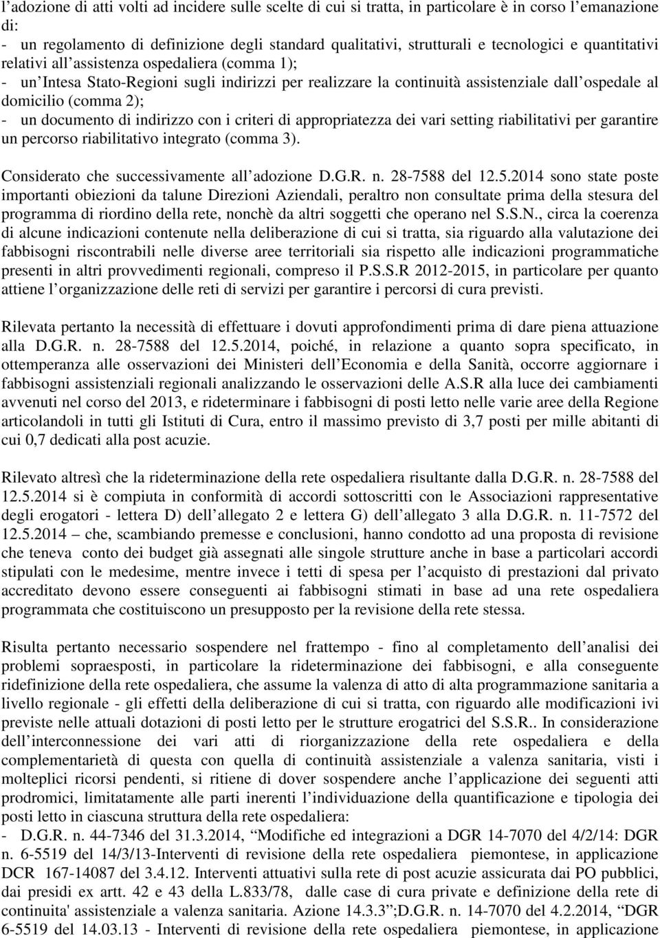 di indirizzo con i criteri di appropriatezza dei vari setting riabilitativi per garantire un percorso riabilitativo integrato (comma 3). Considerato che successivamente all adozione D.G.R. n.