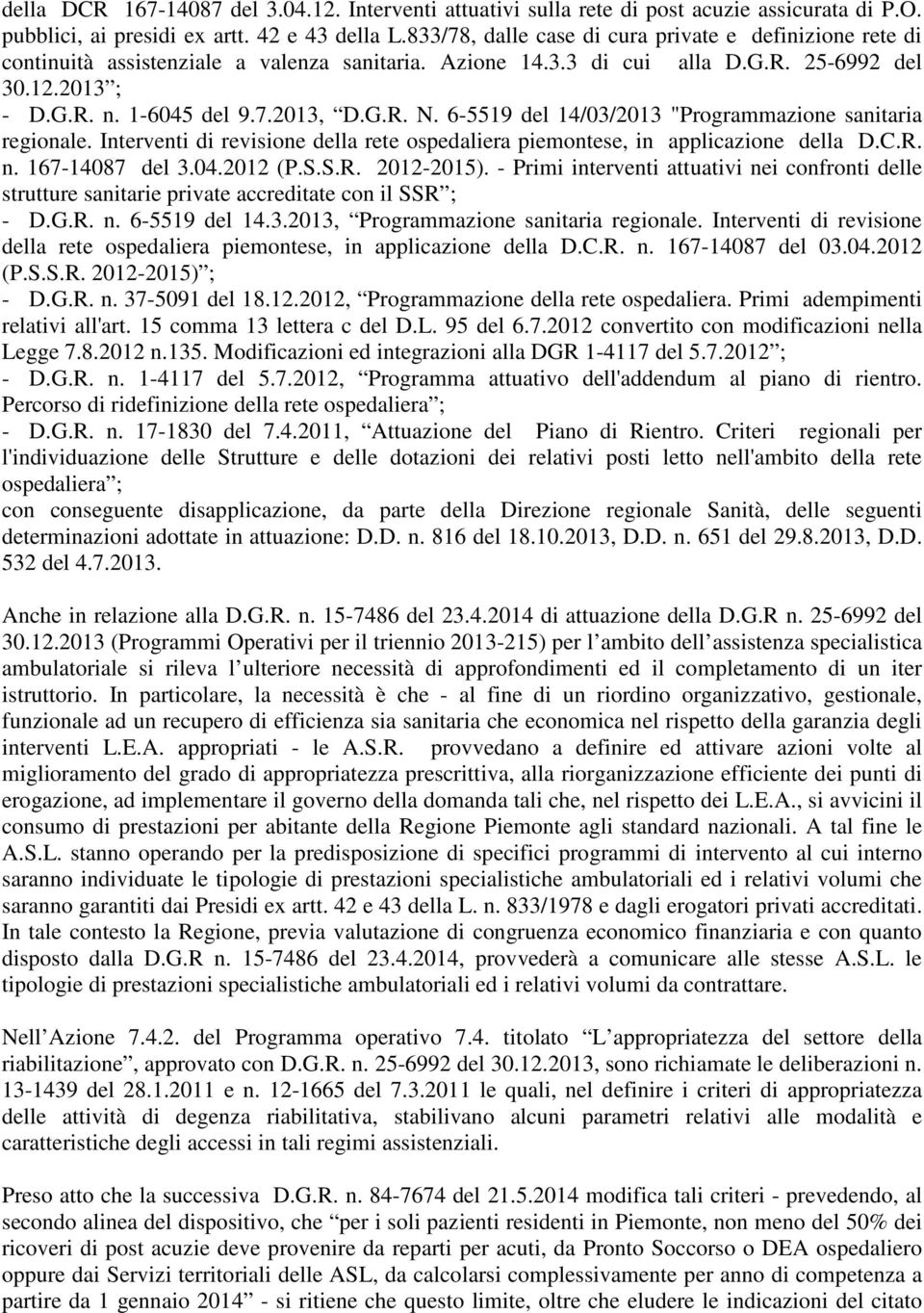 6-5519 del 14/03/2013 "Programmazione sanitaria regionale. Interventi di revisione della rete ospedaliera piemontese, in applicazione della D.C.R. n. 167-14087 del 3.04.2012 (P.S.S.R. 2012-2015).