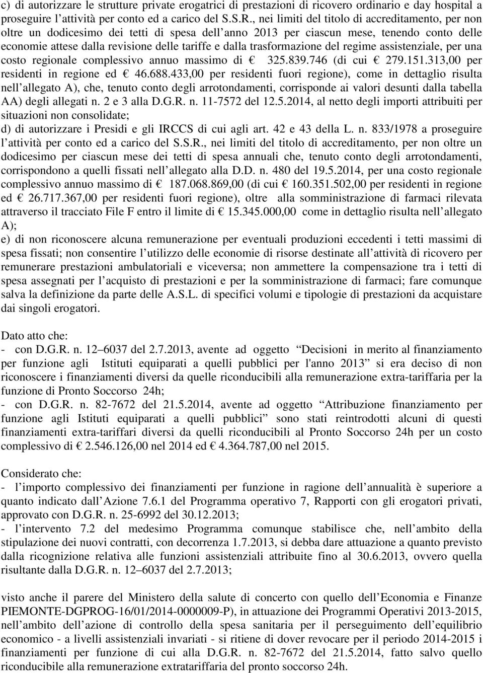 trasformazione del regime assistenziale, per una costo regionale complessivo annuo massimo di 325.839.746 (di cui 279.151.313,00 per residenti in regione ed 46.688.